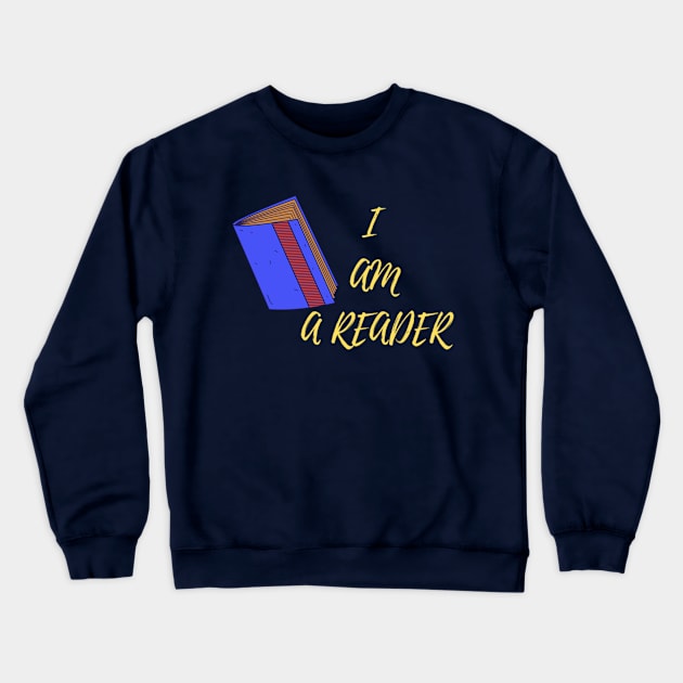 I Am A Reader Crewneck Sweatshirt by Alexandra Dinda